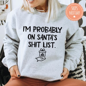 I'm Probably On Santa's Shit List Funny Christmas Gift T-Shirt I'm Probably On Santa's Shit List Funny Christmas Gift T-Shirt