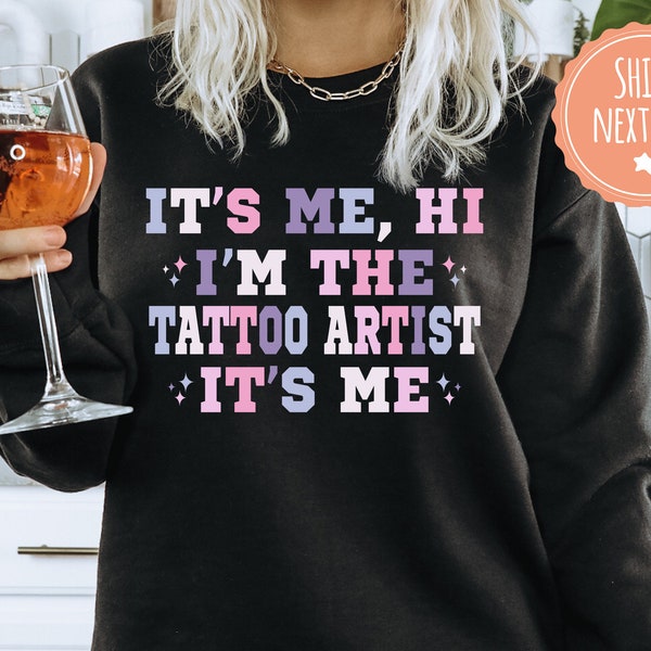 Its Me Hi Im The Tattoo Artist Sweatshirt - Trendy Hoodie For Tattoo Lover - Tattoo Sweater - Tattoo Studio Gift - Tattoo Artist Gift -4247w
