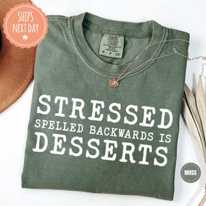 Stressed Spelled Backwards Is Desserts T-Shirt - Dessert Lover Shirt - Pastry Chef Gift - Funny Baker Gifts - Gift For Baking Lovers - 3219p