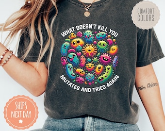 Funny Virus Shirt - What Doesn't Kill You Mutates Tshirt - Science Humor Tee - Epidemiologist Gift - Scientist Gift - Microbiologist Gift