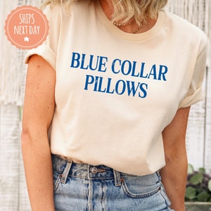 Blue Collar Pillows Tshirt -  Trendy Shirt For Blue Collar Girlfriend - Spoiled Blue Collar Wife Tee - Anniversary Gift - Funny Wife Gift