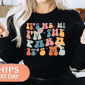 Its Me Hi Im The Para Sweatshirt - Paraprofessional Hoodie - Teacher Assistant Sweater - Teacher Aide Gifts - Paraeducator Gifts - 130598
