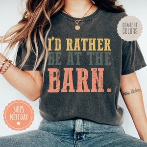 I&#39;d Rather Be At The Barn Shirt - Country Girl Tshirt - Comfort Colors Tee - Gift For Farm Girl - Horse Trainer Gift - Horse Owner Gift