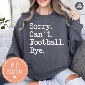 Football Sweatshirt - Sorry Can&#39;t Football Bye Crewneck - Football Game Day Hoodies - Sports Mom Gifts - Gift For Football Mom