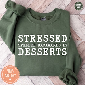 Stressed Spelled Backwards Is Desserts Sweatshirt - Pastry Chef Crewneck - Dessert Lover Gift - Baking Lover Gift - Baking Hoodie - 3219p