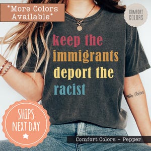 Keep The Immigrants Deport The Racists T-shirt - Pro Immigrant Shirt - Anti Racism Tee - No Human Is Illegal Shirt - Social Justice Gifts