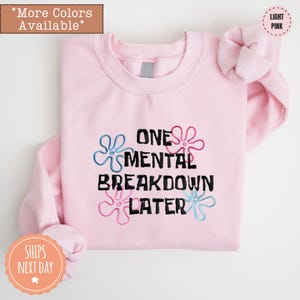 One Mental Breakdown Later Sweatshirt - Mental Health Sweater - Mental Health Matters Hoodie - Trendy Crewneck Mental Issue Matter