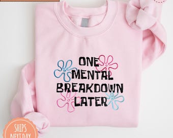 One Mental Breakdown Later Sweatshirt - Mental Health Sweater - Mental Health Matters Hoodie - Trendy Crewneck Mental Issue Matter