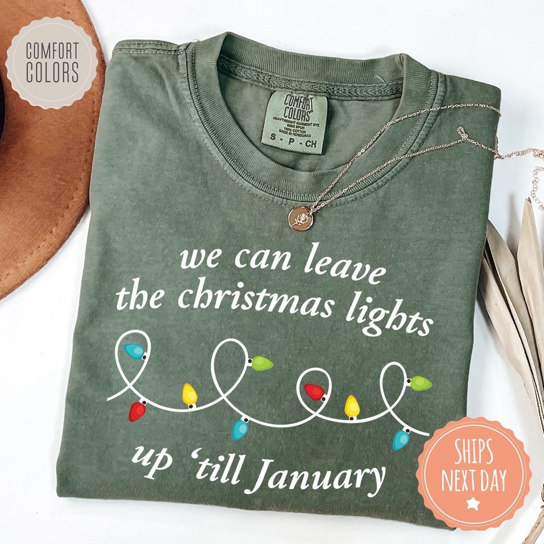 We Can Leave the Christmas Lights up 'till January Shirt Christmas