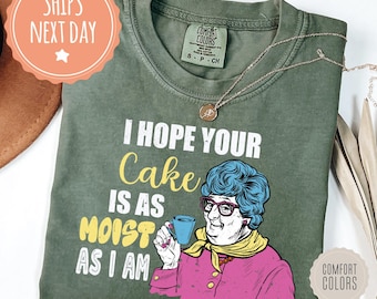 I Hope Your Cake Is As Moist As I Am Comfort Colors Shirt - Funny Sarcastic Tshirt - Offensive Tee - Adult Humor Gift - Inappropriate Gifts