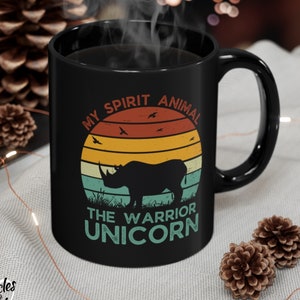 The Warrior Unicorn My Spirit Animal - Strong Woman Mug - Rhino Strong Women - Gift for Mom - Gift for Wife - Warrior Women - Unicorn Strong