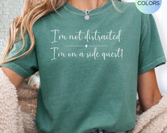 I'm Not Distracted. I'm on a Side Quest Comfort Colors Shirt, Funny Shirt for Gamer, Distraction ADHD Gift, Gift for Her Gift for Him