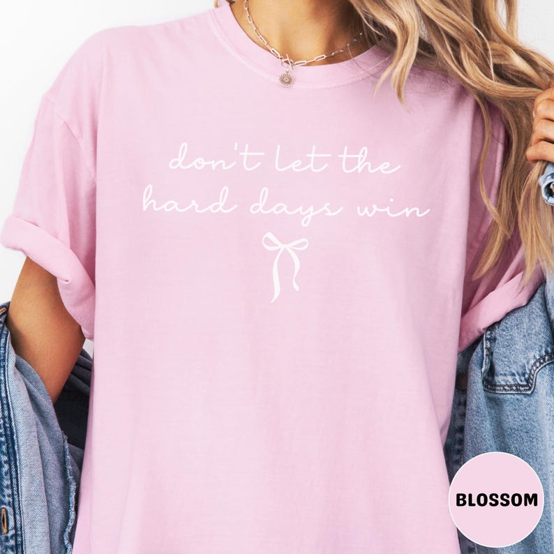 Comfort Colors Don't Let the Hard Days Win Shirt, Inspirational Shirt Gift for Her, Motivational Tee, Short Sleeve Shirt, Long Sleeve Tee image 7