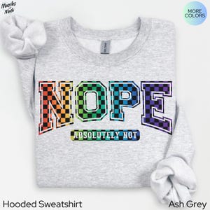 Nope Absolutely Not Funny Sweatshirt, Trendy Checkered Design, Crewneck Sweatshirt, Hooded Sweatshirt, Gift for Mom, Funny Quote, Gen X Gift