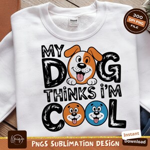 My Dog Thinks I'm Cool Png, Dog Lover Png, Funny Dog, Sublimation Designs, Dog Owner Gift Idea, Digital Download, Commercial Use