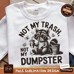 Funny Raccoon Png, Not My Trash, Digital Download, Sublimation Png, Sarcastic Raccoon Design, Cartoon Raccoon Art, Cool Raccoon Image