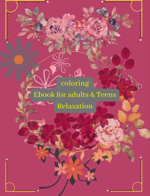Flowers Coloring Ebook , Coloring Book for Adults, Relaxation Coloring  ,book for Teens ,relaxation Gift for Her Color Painting fun Activity 