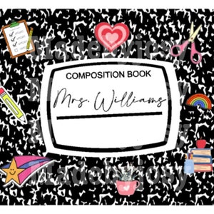 May include: A black and white composition book with a white label that says "COMPOSITION BOOK" and "Mrs. Williams". The book is decorated with colorful stickers, including a heart, a rainbow, a pencil, a star, and a potted plant.