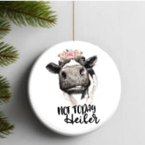 Not today heifer ornaments, ornament for friends, gag gift for Christmas, Funny ornament, Office ornament