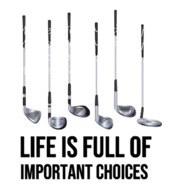 Life is full of important choices | Golfing png | Golf clubs | Golfing image | Golfing dad png | Life is full of | Golfing image | Golfing