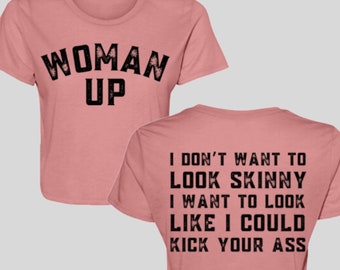 Woman Up Cropped Tee, I Don't Want to Look Skinny I Want to Look Like I Could Kick Your A.. Motivational Cropped shirt