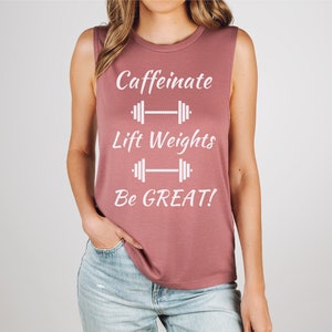 Caffeinate Lift Weights Be Great Inspirational Women&#39;s Muscle Tank Top, Coffee and Fitness Lover Gift, Crossfit and Gym Muscle Tank