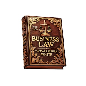 Business Law eBook — by Thomas Raeburn White — Legal Principles for Business — Year 1900