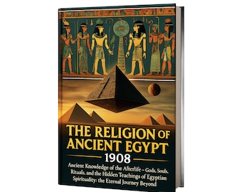 The Religion of Ancient Egypt — Gods — Afterlife and Sacred Teachings — Year 1908 — (Digital Download)