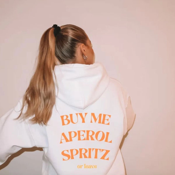 Aperol Spritz Hoodie // Funny Quote Best Friend Gift Pullover // Printed Minimalistic Alcohol Aperol Spritz Sweater