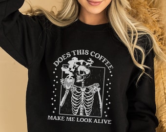 Not a Morning Person Sweatshirt, Skeleton Drinking Coffee t, Does this Coffee make me look Alive shirt, Coffee Lover Gift, Coffee Sweatshirt