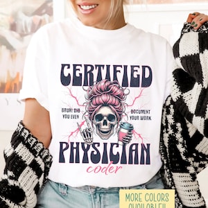May include: White t-shirt with a skull wearing a pink bun and holding a coffee cup. The text "CERTIFIED PHYSICIAN coder" is printed on the shirt. The text "BRUH! DID YOU EVEN" and "DOCUMENT YOUR WORK" is printed on the shirt.