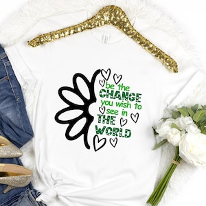 Be The Change You Wish To See In The World  Shirt, Be The Change Troop Shirt, Be The Change You Wish To See In The World T-Shirt