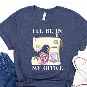 I&#39;ll Be In My Office Sewing T-Shirt: Floral Sewing Machine Tee