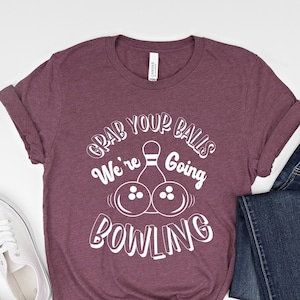 Grab Your Balls We&#39;re Going Bowling Shirt,Funny Bowling Shirt, FunnyBowl Shirt, Bowling Team Shirt, Bowling Squad Shirt, Bowling Crew Shirt