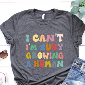 Funny Pregnancy Shirt: I&#39;m Busy Growing A Human - New Mom Gift