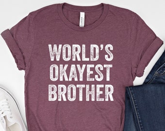 World's Okayest Brother T-Shirt: Funny Brother Gift