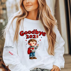 May include: White sweatshirt with the text "Goodbye 2025" in red and a cartoon illustration of a crying child with a red heart. The sweatshirt also has the words "Instant Download" and a code.