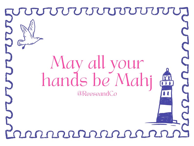 May include: White background with a blue border featuring a bird, lighthouse, and text that reads "May all your hands be Mahj" in pink. The text is surrounded by a blue stamp-like border. The @ReeseandCo is at the bottom.