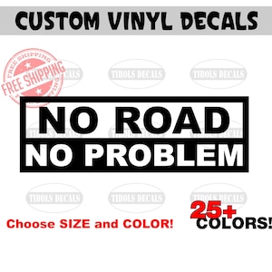 No Road No Problem Decal 4x4 Sticker Funny Decal Fits Chevy Ford Dodge Jeep Toyota Nissan 4WD Side by Side UTV ATV 4x4