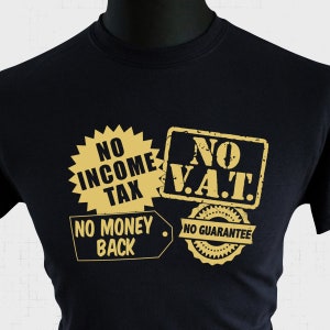 May include: Black t-shirt with gold text. The shirt features four graphic designs with the phrases "NO INCOME TAX", "NO V.A.T.", "NO MONEY BACK", and "NO GUARANTEE". The text is in a bold, sans-serif font.