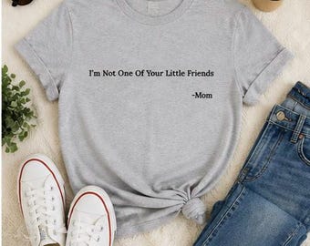 Ich bin nicht einer deiner kleinen Freunde Shirt | Lustiges Spruch T-Shirt | Mama Humor Shirt | Relatable Graphic Tee | Haltung Shirt