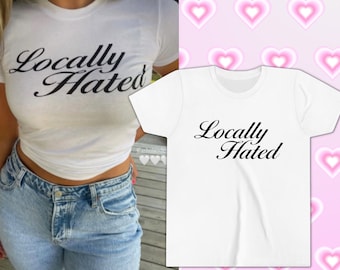Locally Hated Shirt Y2K Baby Tee Y2K Womens Graphic Shirt Vintage Inspired Y2K Crop Top 2000s Fashion Retro Tshirt Late 90s Style Trendy Top
