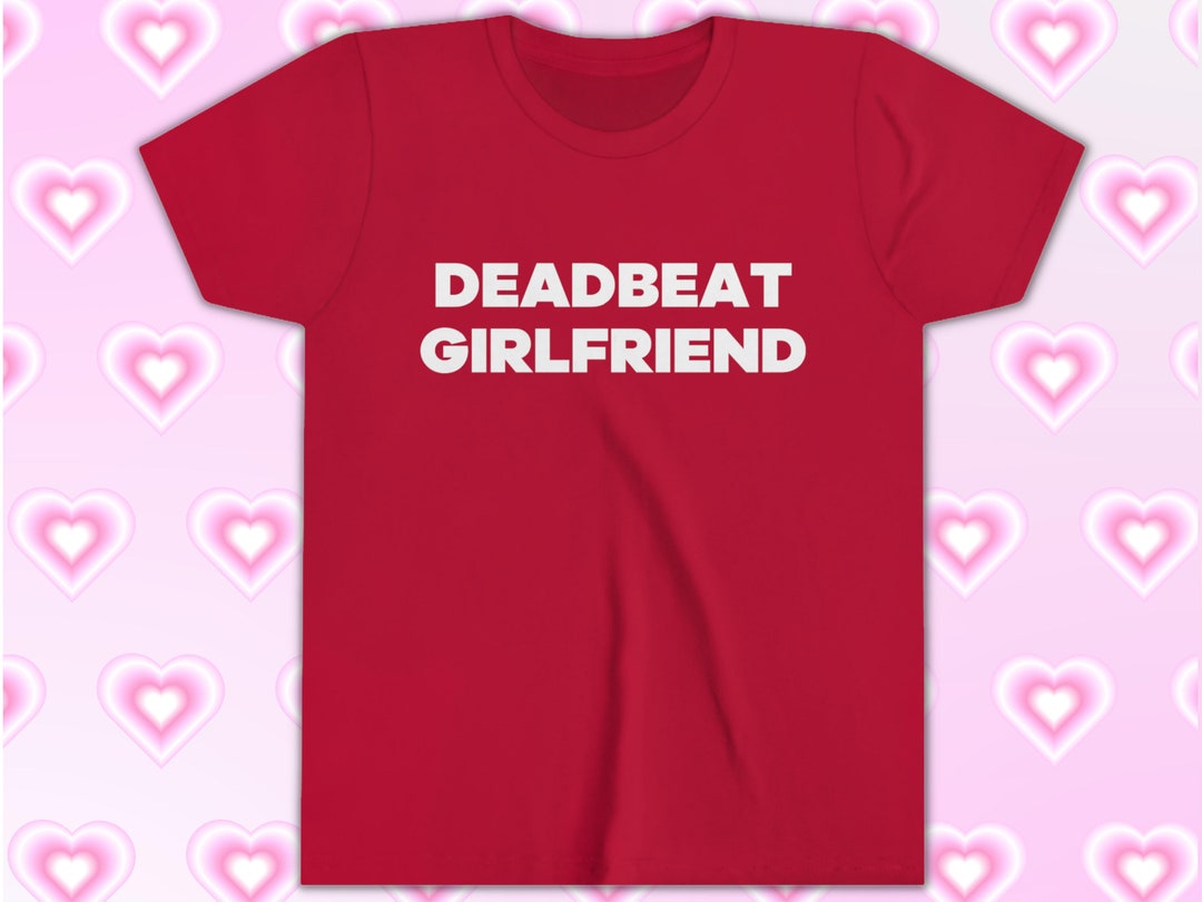 Y2K Baby Tee Girlfriend Shirt Deadbeat Girlfriend Tee Funny Etsy