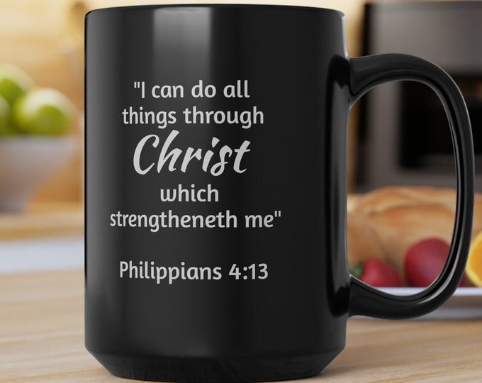 Philippians 4:13 Black Mug, 15oz "I can do all things through Christ" Bible Verse Christian Christianity Jesus God godly Born-again Father