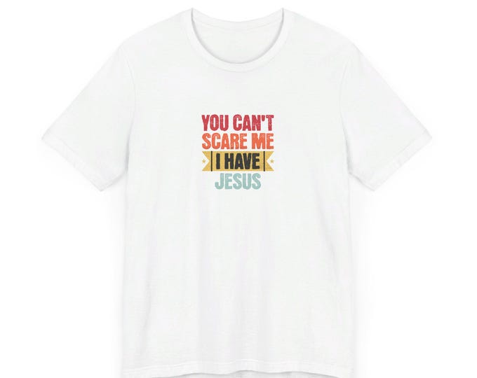I have Jesus Unisex Jersey Short Sleeve Tee You Can't Scare Me Christian Religous Colorful Retro Godly Holy Spirit Father Son Spiritual