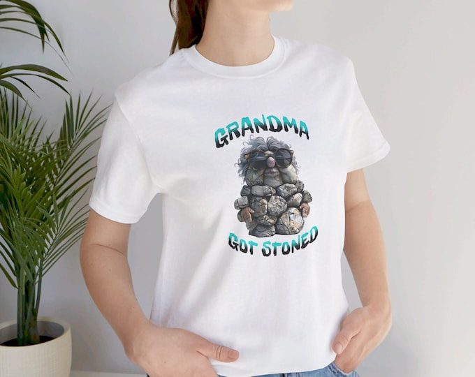 Grandma Got Stoned Unisex Jersey Short Sleeve Tee Funny Granny Silly Gigi Laughter Fun Humorous Grandmother Mama Top
