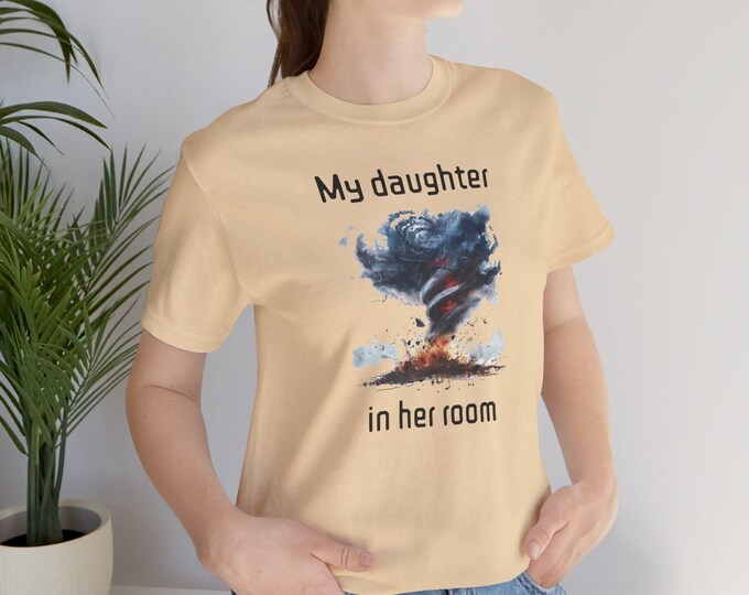 My Daughter Unisex Jersey Short Sleeve Tee Tornado Room Funny Kids Children Moms Dads Silly Humorous Comical Fun Goofy Messy Kid