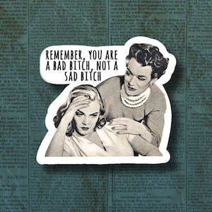 Remember you are a bad bitch not a sad bitch, funny sticker, meme sticker, laptop sticker, water bottle sticker, bad bitch sticker