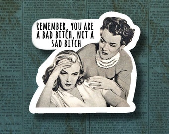 Remember you are a bad bitch not a sad bitch, funny sticker, meme sticker, laptop sticker, water bottle sticker, bad bitch sticker
