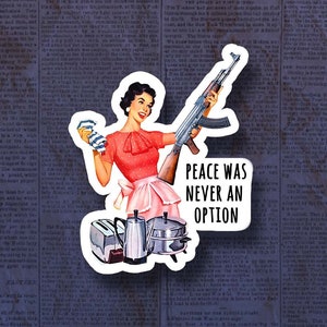 Peace Was Never An Option Sticker, funny sticker, meme, Laptop Sticker | Water Bottle Sticker | Vinyl Sticker | Funny Sticker | Meme Sticker